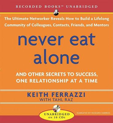 Cover for Tahl Raz · Never Eat Alone: and Other Secrets to Success, One Relationship at a Time (Äänikirja (CD)) (2005)