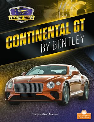 Continental GT by Bentley - Tracy Nelson Maurer - Kirjat - Crabtree Branches - 9781427154828 - torstai 1. heinäkuuta 2021