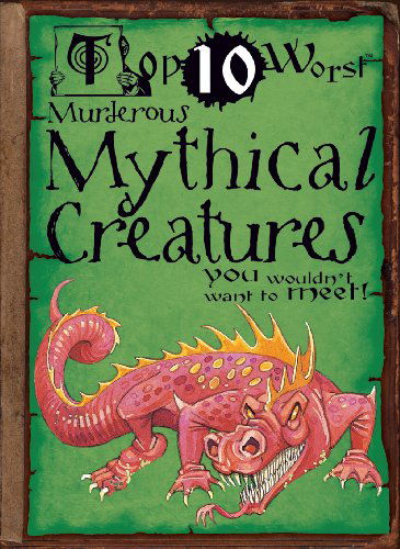 Cover for Fiona Macdonald · Murderous Mythical Creatures You Wouldn't Want to Meet! (Top 10 Worst) (Hardcover Book) (2010)