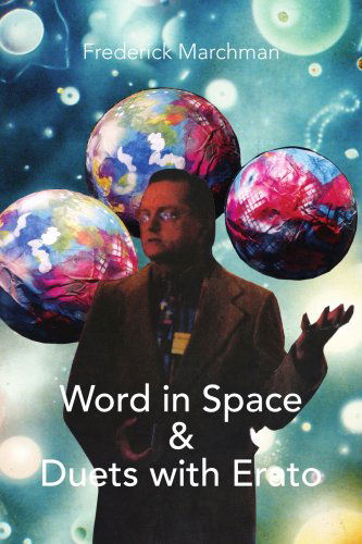 Word in Space & Duets with Erato - Frederick Marchman - Books - Xlibris - 9781436316828 - July 30, 2008