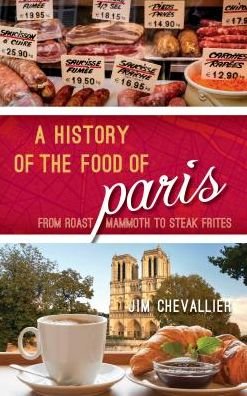 Cover for Jim Chevallier · A History of the Food of Paris: From Roast Mammoth to Steak Frites - Big City Food Biographies (Hardcover Book) (2018)
