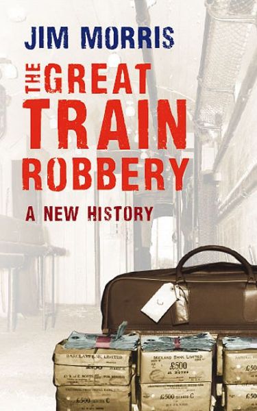 Cover for Jim Morris · The Great Train Robbery: A New History (Paperback Book) (2014)