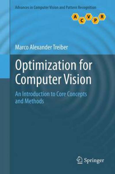 Optimization for Computer Vision: An Introduction to Core Concepts and Methods - Advances in Computer Vision and Pattern Recognition - Marco Alexander Treiber - Bøger - Springer London Ltd - 9781447152828 - 24. juli 2013