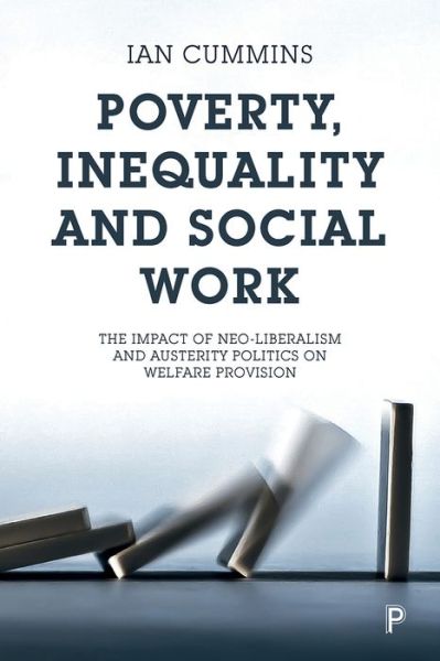 Poverty, Inequality and Social Work: The Impact of Neo-Liberalism and Austerity Politics on Welfare Provision - Cummins, Ian (University of Salford Salford University) - Books - Policy Press - 9781447334828 - February 1, 2018