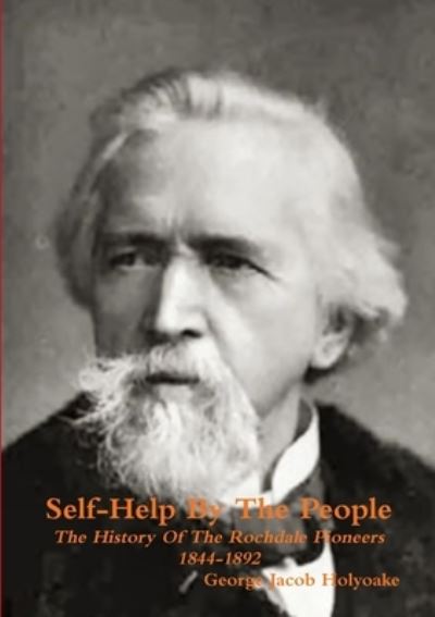 Cover for George Jacob Holyoake · Self-Help by the People the History of the Rochdale Pioneers 1844-1892 (Bok) (2011)