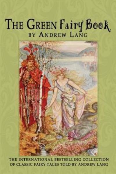The Green Fairy Book - Andrew Lang - Books - Createspace Independent Publishing Platf - 9781456512828 - February 23, 2011