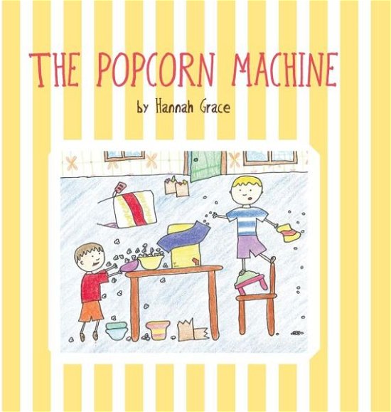 Cover for Hannah Grace · The Popcorn Machine (Hardcover Book) (2013)