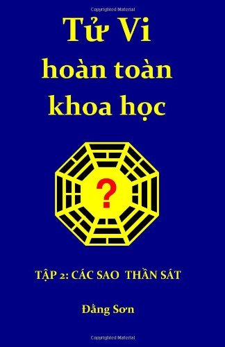 Cover for Dang Son · Tu Vi Hoan Toan Khoa Hoc 2: Part Ii: a Treatise on the Stars of the Heavenly Stems and the Earthly Branches (Pocketbok) [Vietnamese edition] (2011)