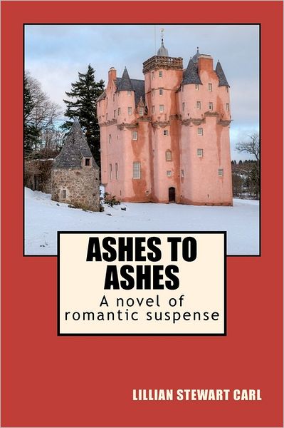 Ashes to Ashes: a Novel of Romantic Suspense - Lillian Stewart Carl - Books - CreateSpace Independent Publishing Platf - 9781461079828 - April 29, 2011