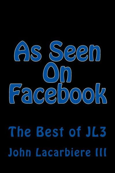 As Seen on Facebook - Lacarbiere, John, III - Books - Createspace - 9781461149828 - May 14, 2011