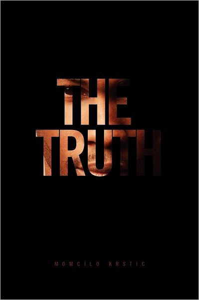 The Truth - Momcilo Krstic - Books - Xlibris, Corp. - 9781465349828 - February 14, 2012