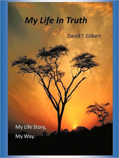 Cover for David T Gilbert · My Life in Truth: My Life Story, My Way. (Paperback Book) (2012)