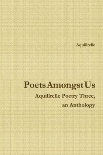 Cover for Aquillrelle · Poets Amongst Us Aquillrelle Poetry Three, an Anthology (Paperback Book) (2011)