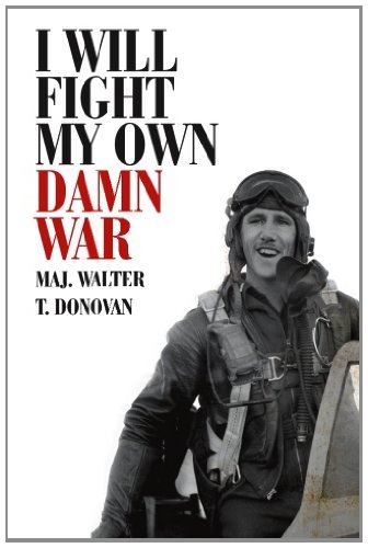 Cover for Maj. Walter T. Donovan · I Will Fight My Own Damn War (Paperback Book) [First edition] (2012)