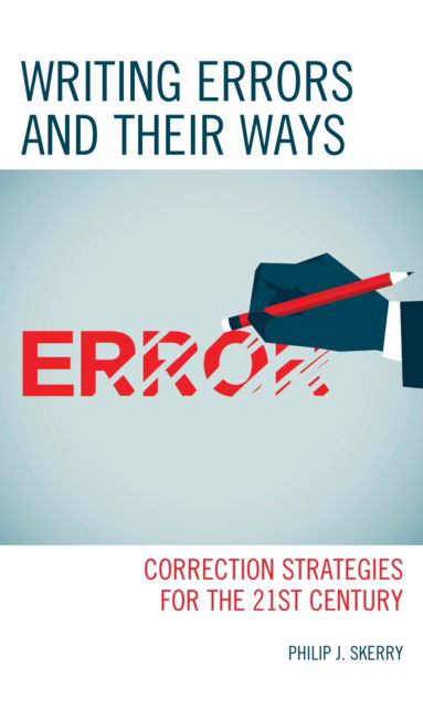 Writing Errors and Their Ways: Correction Strategies for the 21st Century - Philip J. Skerry - Books - Bloomsbury Publishing Plc - 9781475872828 - May 12, 2023