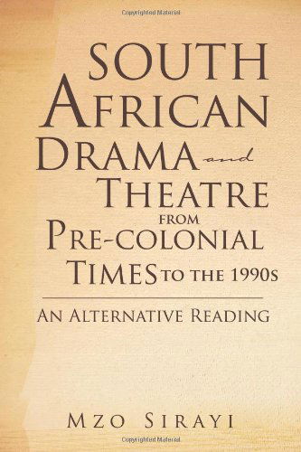 Cover for Mzo Sirayi · South African Drama and Theatre from Pre-colonial Times to the 1990s: an Alternative Reading (Taschenbuch) (2012)