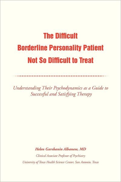 Helen G Albanese · The Difficult Borderline Personality Patient Not So Difficult to Treat: Understanding Their Psychodynamics As a Guide to Successful and Satisfying Therapy (Taschenbuch) (2012)