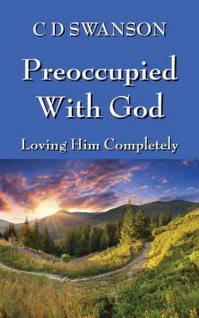 Cover for C D Swanson · Preoccupied with God: Loving Him Completely (Paperback Bog) (2014)