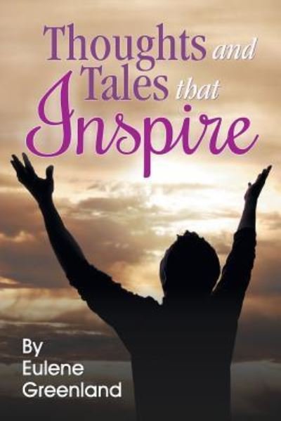 Thoughts and Tales That Inspire - Eulene P Greenland - Bücher - TEACH Services, Inc. - 9781479605828 - 5. Juni 2018