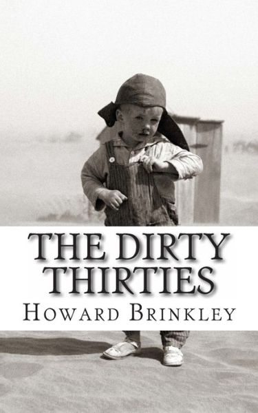 Cover for Howard Brinkley · The Dirty Thirties: a History of the Dust Bowl (Pocketbok) (2012)