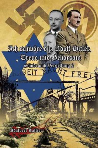 Cover for Adalbert Lallier · Ich Schwöre Dir, Adolf Hitler, Treue Und Gehorsam: Sünde Und Vergeltung 2 (Paperback Bog) (2013)