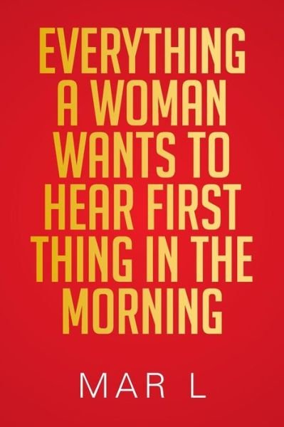 Cover for Mar L. · Everything a Woman Wants to Hear First Thing in the Morning (Taschenbuch) (2013)