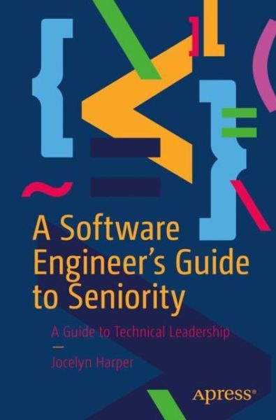 Cover for Jocelyn Harper · A Software Engineer’s Guide to Seniority: A Guide to Technical Leadership (Paperback Book) [1st edition] (2022)