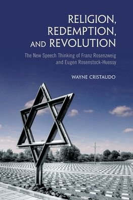 Wayne Cristaudo · Religion, Redemption and Revolution: The New Speech Thinking Revolution of Franz Rozenzweig and Eugen Rosenstock-Huessy (Paperback Book) (2022)