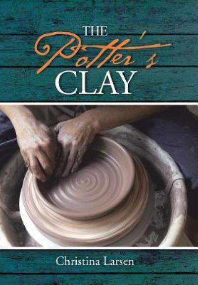 Cover for Christina Larsen · The Potter's Clay (Hardcover Book) (2016)