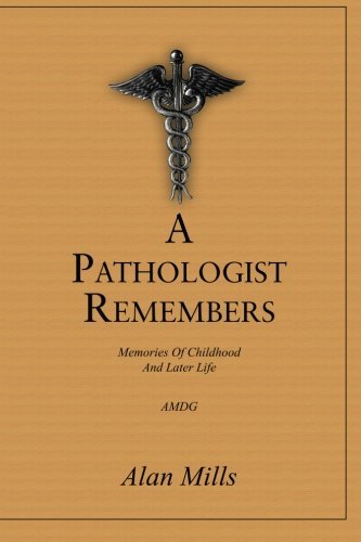Cover for Alan Mills · A Pathologist Remembers: Memories of Childhood and Later Life (Paperback Book) (2013)