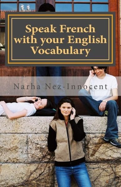 Cover for Narha Nez-innocent · Speak French with Your English Vocabulary: the French You Already Know (Paperback Book) (2013)