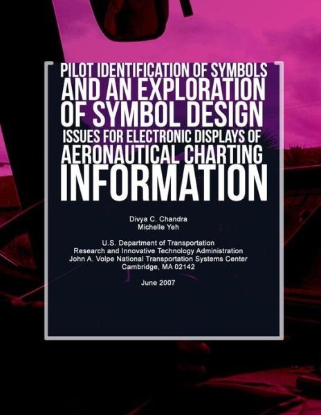 Cover for Divya C Chandra · Pilot Identification of Symbols and an Exploration of Symbol Design Issues for Electronic Displays of Aeronautical Charting Information (Paperback Book) (2007)