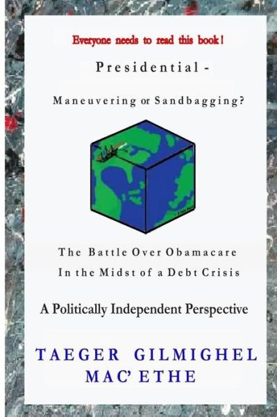 Cover for Taeger Gilmighel Mac\'ethe · Presidential -: Maneuvering or Sandbagging? the Battle over Obamacare in the Midst of a Debt Crisis - a Politically Independent Perspe (Paperback Bog) (2013)