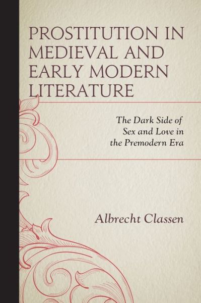 Cover for Albrecht Classen · Prostitution in Medieval and Early Modern Literature: The Dark Side of Sex and Love in the Premodern Era - Studies in Medieval Literature (Paperback Book) (2021)