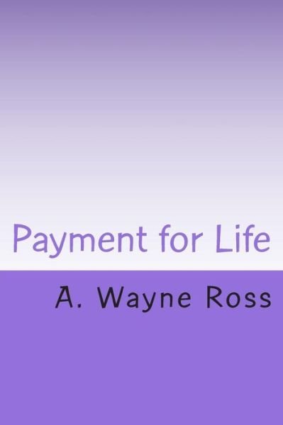 Cover for Mr a Wayne Ross · Payment for Life (Pocketbok) (2014)
