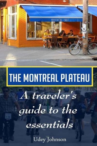 Cover for Udey Johnson · The Montreal Plateau: a Traveler's Guide to the Essentials (Paperback Book) (2014)