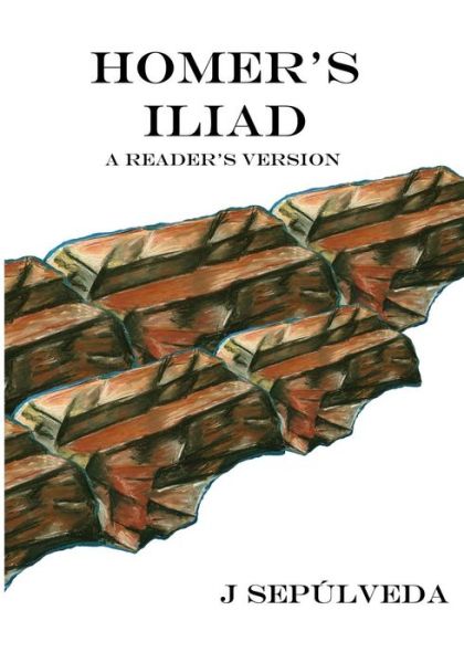 Cover for J Sepulveda · Homer's Iliad: a Reader's Version (Paperback Book) (2015)