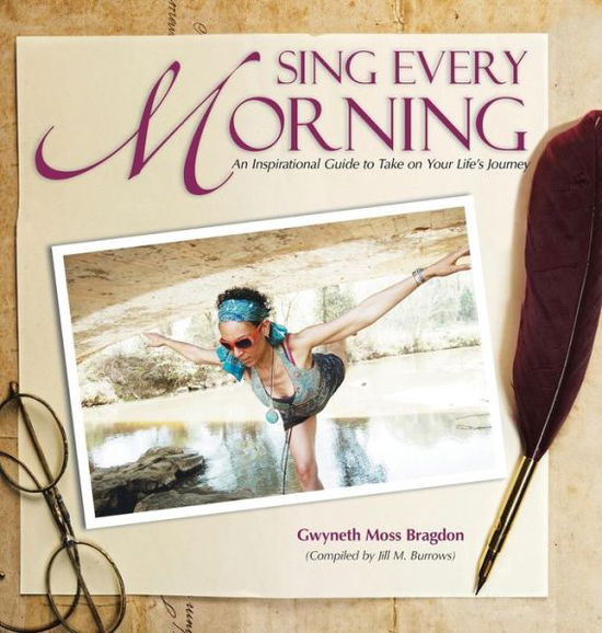 Cover for Gwyneth Moss Bragdon · Sing Every Morning : An Inspirational Guide to Take on Your Life's Journey (Innbunden bok) (2016)