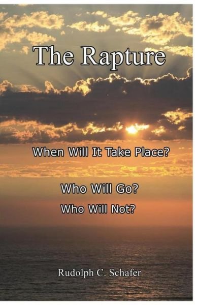 The Rapture - Rudolph C Schafer - Books - Createspace - 9781505575828 - February 13, 2015