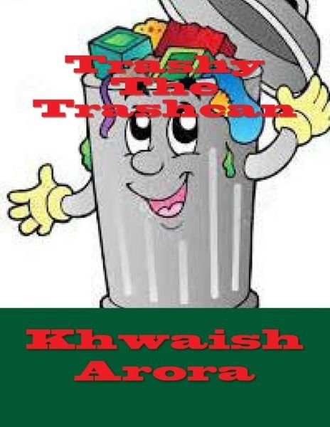 Cover for Khwaish Arora · Trashy the Trashcan (Pocketbok) (2015)