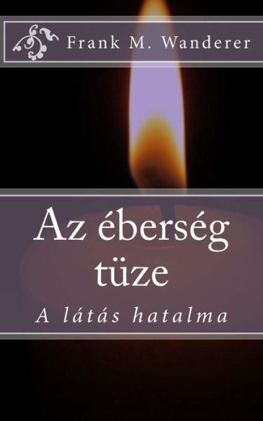 Cover for Frank M Wanderer · Az Eberseg Tuze: a Latas Hatalma (Paperback Book) (2015)