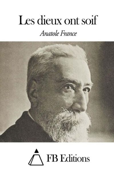 Les Dieux Ont Soif - Anatole France - Książki - Createspace - 9781508488828 - 14 lutego 2015