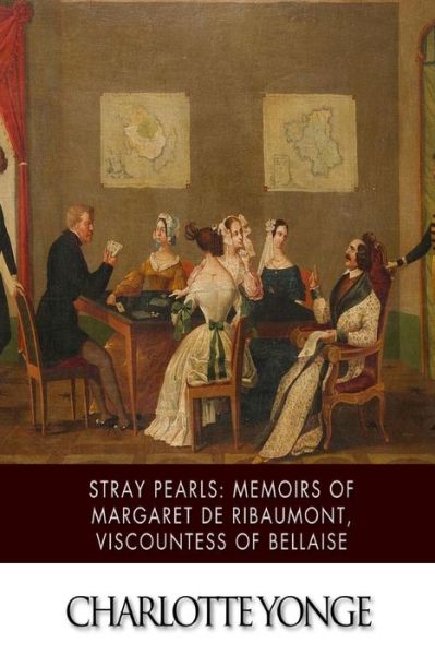 Cover for Charlotte Yonge · Stray Pearls: Memoirs of Margaret De Ribaumont, Viscountess of Bellaise (Taschenbuch) (2015)