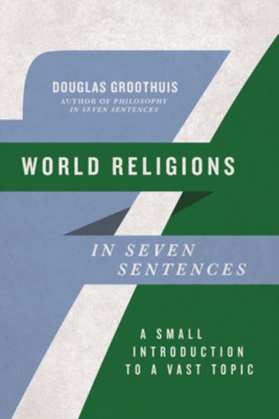 Cover for Douglas Groothuis · World Religions in Seven Sentences: A Small Introduction to a Vast Topic - Introductions in Seven Sentences (Paperback Book) (2024)