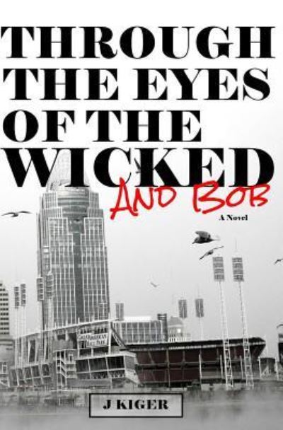 Cover for J Kiger · Through the Eyes of the Wicked...and Bob (Paperback Book) (2015)