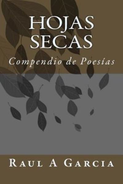 Cover for Raul a Garcia Stanley · Hojas Secas: Compendio De Poesias (Pocketbok) (2015)