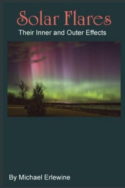Cover for Michael Erlewine · Solar Flares: Their Inner and Outer Effects: Monitoring Inner Chanve (Pocketbok) (2015)