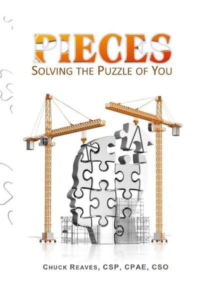 Pieces: Solving the Puzzle of You - Csp Cpae Cso Chuck Reaves - Libros - Createspace - 9781517343828 - 13 de septiembre de 2015