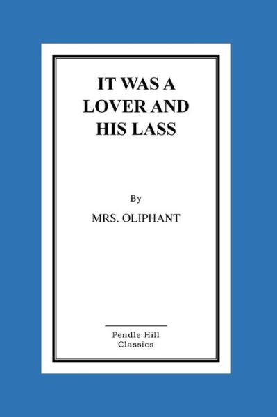 Cover for Margaret Wilson Oliphant · It Was a Lover and His Lass (Paperback Book) (2015)