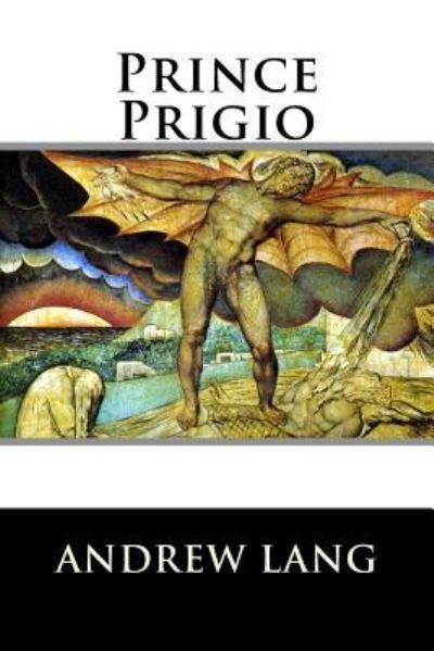 Prince Prigio - Andrew Lang - Livros - Createspace Independent Publishing Platf - 9781519745828 - 7 de dezembro de 2015